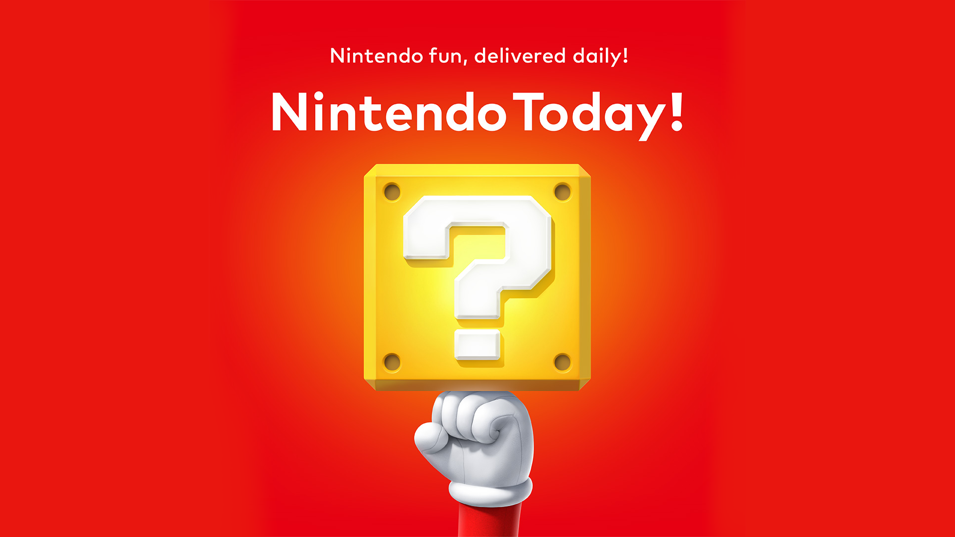 Red graphic with white text that declares, “Nintendo fun, delivered daily! Nintendo Today!” Beneath the text is a glowing yellow Question Mark block that is being hit by the gloved fist of Mario from below.