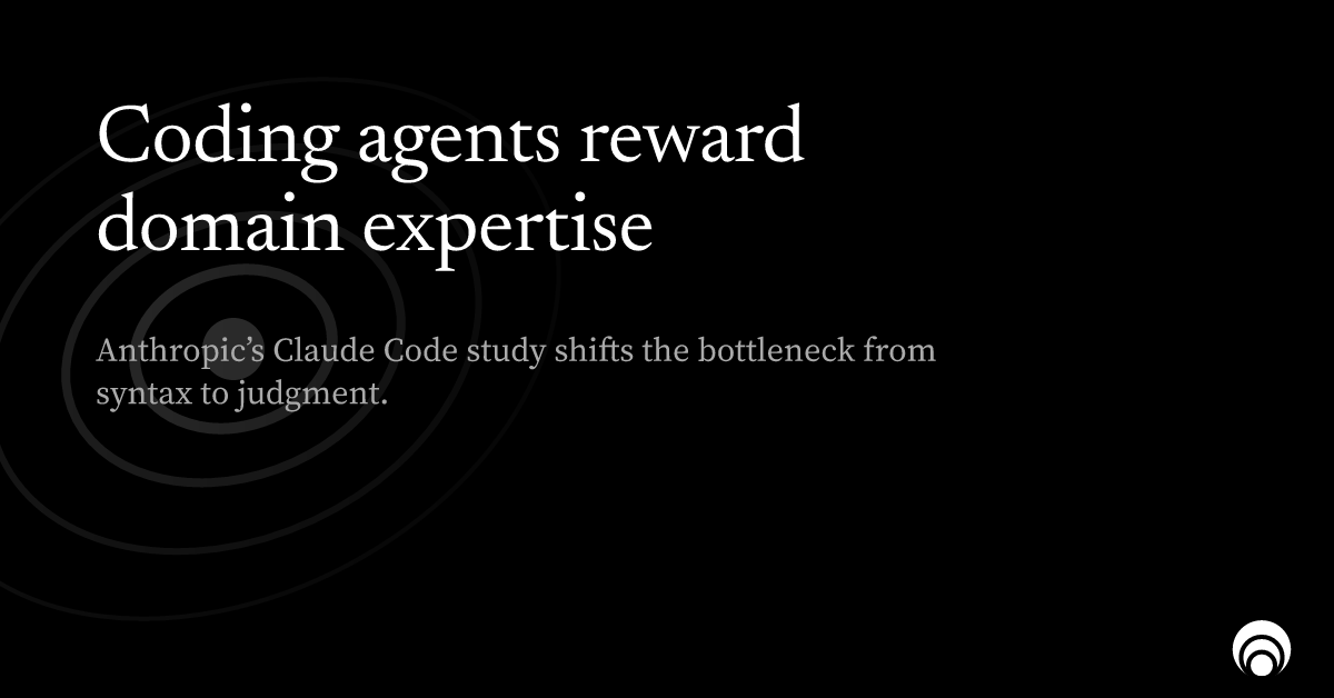 Card: Coding agents reward domain expertise — Anthropic’s Claude Code study shifts the bottleneck from syntax to judgment.