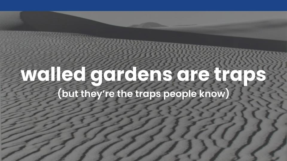 walled gardens are traps (but they're the traps people know) - over a sandy desert background 