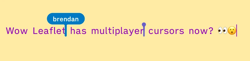 screenshot of text in Leaflet "Wow Leaflet has multiplayer cursors now? 👀😮" with two cursors, one showing 'brendan'