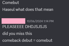 discord screenshot explaining the meaning of a "comebut". comebut = comeback debut, when a member of a disbanded kpop group re-debuts in another one. words that do not make sense to anyone that is normal. 