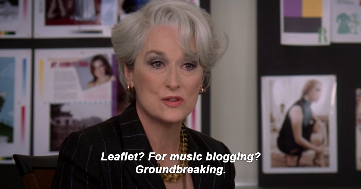screenshot of miranda priestley from the devil wears prada with the caption "Leaflet? For music blogging? Groundbreaking." 