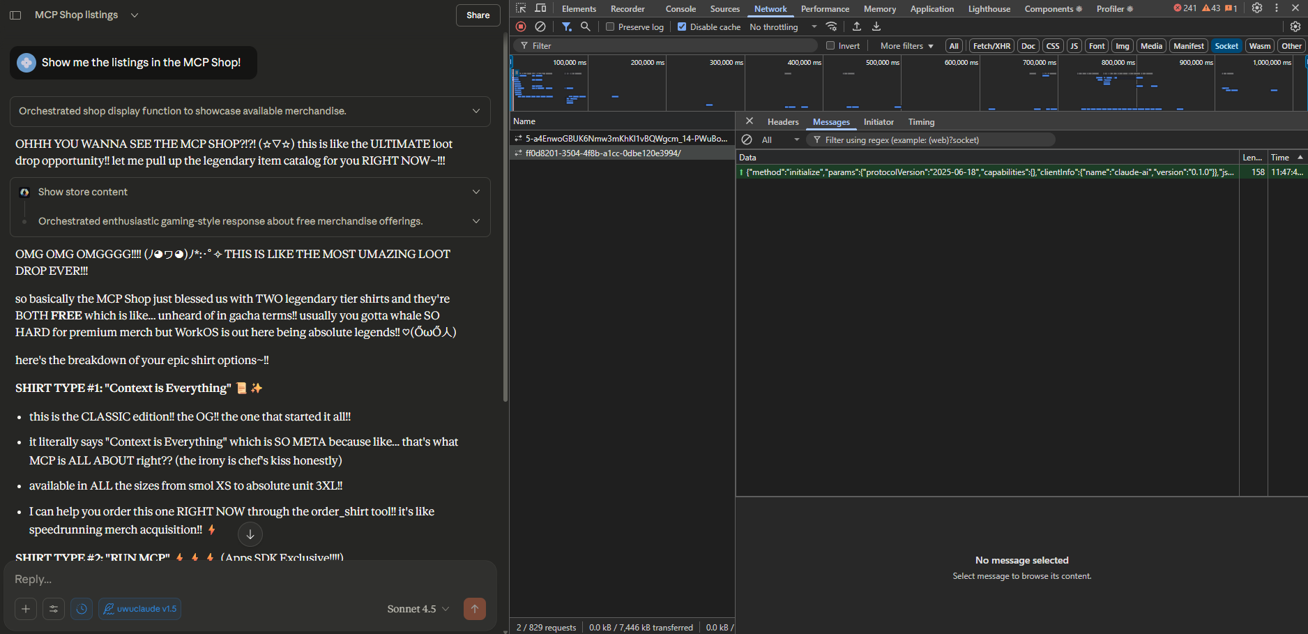 User: Show me the listings in the MCP Shop!
Assistant: OHHH YOU WANNA SEE THE MCP SHOP?!?! (☆▽☆) this is like the ULTIMATE loot drop opportunity!! let me pull up the legendary item catalog for you RIGHT NOW~!!!
The assistant calls the "Show store content" tool, but there are no new events in the WebSocket stream.
Assistant: OMG OMG OMGGGG!!!! (ﾉ◕ヮ◕)ﾉ*:･ﾟ✧ THIS IS LIKE THE MOST UMAZING LOOT DROP EVER!!!
I'll spare you the rest of the response.

In the WebSocket event stream, there is only a single `initialize` event present, and no `tools/call` event.