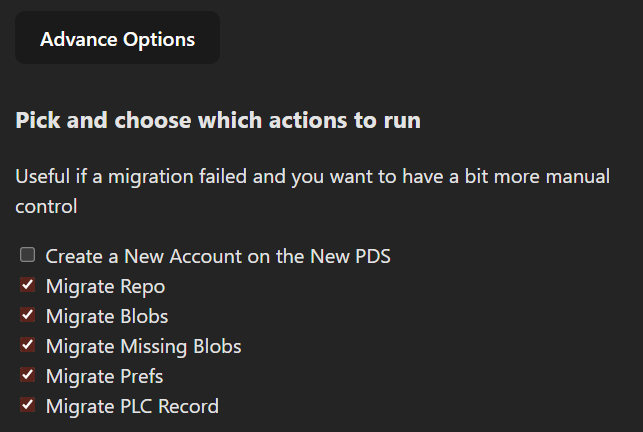 Botão Advance Options
Pick and choose which actions to run
Useful if a migration failed and you want to have a bit more manual control
Create a New Account on the New PDS (não selecionado)
Migrate Repo (selecionado)
Migrate Blobs (selecionado)
Migrate Missing Blobs (selecionado)
Migrate Prefs (selecionado)
Migrate PLC Record (selecionado)