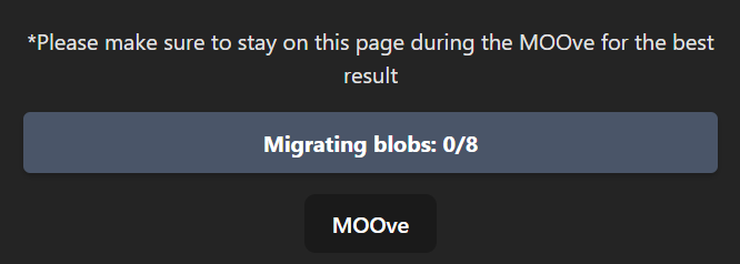 *Please make sure to stay on this page during the MOOve for the best result
Migrating blobs: 0/8
Botão MOOve