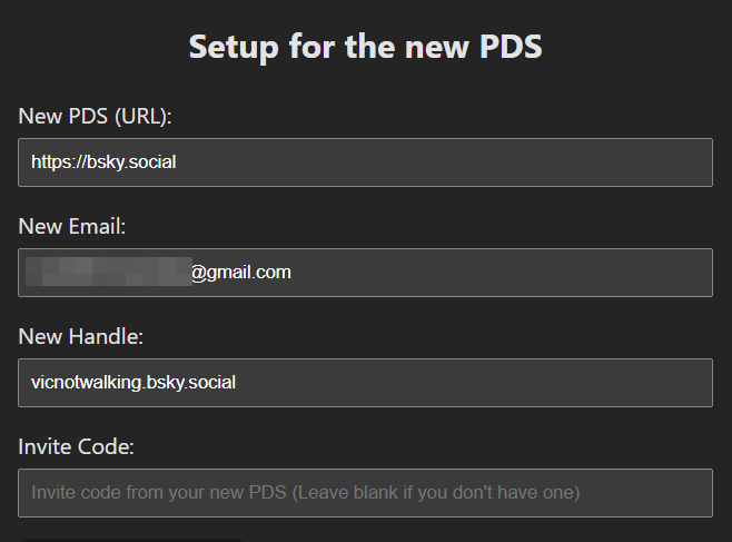 Setup for the new PDS
New PDS (URL): https://bsky.social
New Email: parcialmente censurado @gmail.com
New Handle: vicnotwalking.bsky.social
Invite Code: campo vazio