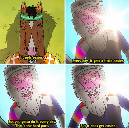 A monkey tells Bojack Horseman that it gets easier, but doing it every day is the hard part.