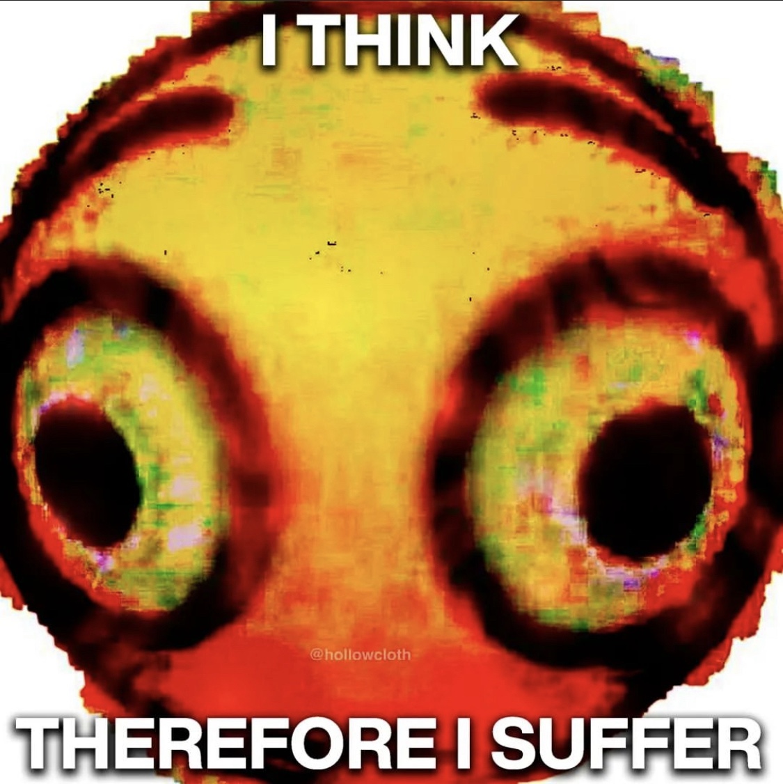deep fried emoji that reads "i think therefore i suffer"